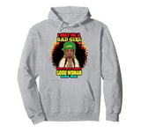 I May Be A Bad Girl But I'm A Damn Good Woman Melanin Queen Pullover Hoodie