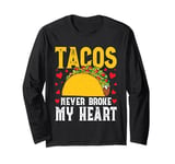 Tacos Never Broke My Heart Mexico Cinco De Mayo Party Long Sleeve T-Shirt