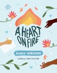 A Heart on Fire Guided Workbook  100 Activities and Prompts for a Life of Everyday Advocacy and SelfCompassion