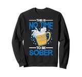 This Is No Time To Be Sober |||--- Sweatshirt