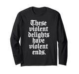 Romeo and Juliet These Violent Delights Have Violent Ends Long Sleeve T-Shirt