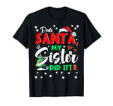 Christmas Matching Family Dear Santa My Sister Did It gifts T-Shirt