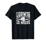 Ludwig everything else is noise - drum sticks T-Shirt