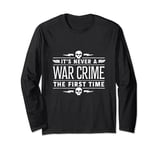 It's Never A War Crime The First Time - Funny Saying Long Sleeve T-Shirt