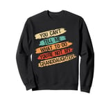 You Can't Tell Me What To Do You're Not My Granddaughter Sweatshirt