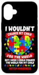 iPhone 16 Plus Autism Mom Mother Mama Heart Wouldn't Change My Child Case