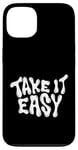 iPhone 13 Take It Easy Graphic Quote Good Vibes Gift Women Men Kids Case