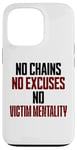 iPhone 13 Pro No Chains No Excuses No Victim Mentality Motivational Case