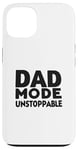 iPhone 13 Dad Mode Unstoppable Funny Dad Life Humor Case