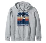 Physics Nerd Schrodinger Cat Wanted Dead or Alive Quantum Zip Hoodie