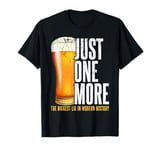 Just one more beer the biggest lie in modern history party T-Shirt