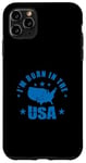 iPhone 11 Pro Max I'm born in the USA America Case