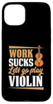 Coque pour iPhone 15 Plus Work Sucks Let's Go Play Violon