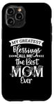 iPhone 11 Pro Mom Sayings My Greatest Blessings Call Me the Best Mom Ever Case