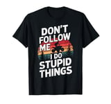 Funny Dont Follow Me Stupid Things Retro Biker T-Shirt