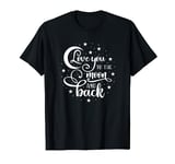 I Love You to the Moon and Back - Valentines Day T-Shirt