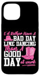 iPhone 15 Line Dancing Dance Teacher I'd Rather Have A Bad Day Line Case