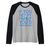 Funny Sarcastic If you Met my Family You'd Understand Family Raglan Baseball Tee