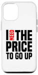 Coque pour iPhone 12/12 Pro Dire finanique drôle, « I need to price to go up, Investing »