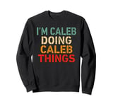 I'm Caleb Doing Caleb Things Funny Saying Birthday Christmas Sweatshirt