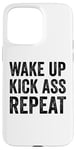 iPhone 15 Pro Max Wake Up Kick Ass Repeat Sign Saying Wake Up Kick Ass Repeat Case