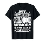 My Favorite Childhood Memory Is My Back Not Hurting Funny T-Shirt