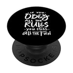 If you obey all the rules - you miss all the fun - funny PopSockets Swappable PopGrip