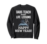 Dads Teach The Best Life Lessons Happy New Year Father's Day Sweatshirt