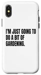 Coque pour iPhone X/XS IM Just Going to Do A BIT of Gardening Fête de mensonge blanche amusante