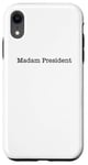 iPhone XR Madam President - Minimalist Quote Pro Kamala Harris Walz 24 Case