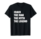 Coach Man Myth Legend Funny Sports Team Retirement Men's T-Shirt