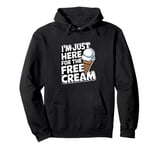 I'm Just Here For The Free Ice Cream Funny Pullover Hoodie