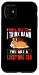 Coque pour iPhone 11 Corgi You Are A Lucky Dog Dad Funny Puppy Dogs Lovers