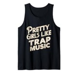 Pretty Girls Like Trap Music | ---- Tank Top