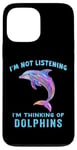 iPhone 13 Pro Max I'm Not Listening Ocean Animals Funny Dolphin Lover Case