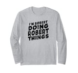 I'm Robert Doing Robert Things Personalized Robert Long Sleeve T-Shirt