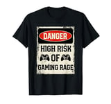 Danger high risk of gaming rage angry video gamers funny T-Shirt