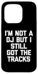 Coque pour iPhone 15 Pro I'm Not A DJ But I Still Got The Tracks – Amusant Saying Novelty