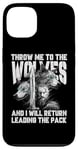 iPhone 13 Throw me to the Wolves and I will return leading the pack Case