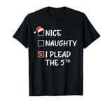 Nice Naughty List Funny Christmas I Plead The 5th Xmas T-Shirt