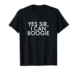 Yes sir, I can boogie T-Shirt