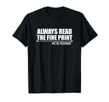 Pregnancy Always Read The Fine Print We're Pregnant T-Shirt