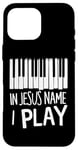 iPhone 16 Pro Max In Jesus Name I Play Piano Player Christian Music Band Gifts Case