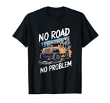 No Road No Problem 4x4 SUV Off Road Racing Funny Off Roading T-Shirt