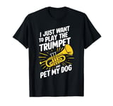 I Just Want to Play The Trumpet Funny Trumpet Dog Lovers T-Shirt