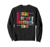 Wait Let Me Overthink This - Funny Saying Overthinker Quote Sweatshirt