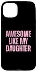 Coque pour iPhone 15 Plus Pink Awesome Like My Fille Papa