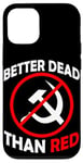 Coque pour iPhone 12/12 Pro Better Dead Than Red Anti Communism Communist Anti Gauche