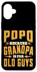 Coque pour iPhone 16 Plus Popo Because Grandpa is for Old Guys Father’s Day Grandpa