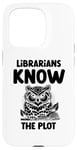 iPhone 15 Pro Librarians Know The Plot Librarian Book Reading Books Case